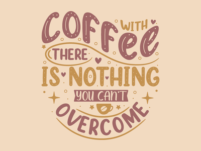喝咖啡，没有什么是你克服不了的。咖啡行情(With coffee there is nothing you can't overcome. Coffee quotes)